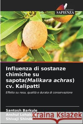 Influenza di sostanze chimiche su sapota(Malikara achras) cv. Kalipatti Barkule, Santosh, Lohakare, Anshul, Shinde, Shivaji 9786208741594 Edizioni Sapienza - książka