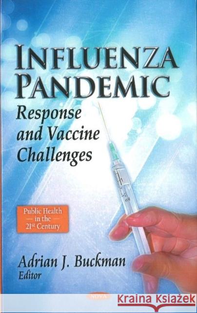 Influenza Pandemic: Response & Vaccine Challenges Adrian J Buckman 9781612093192 Nova Science Publishers Inc - książka