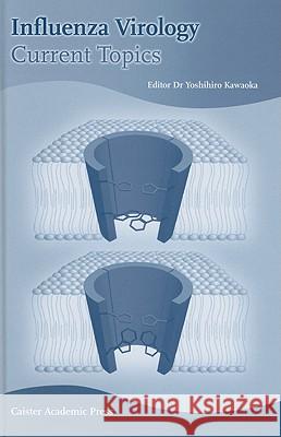 Influenza Virology: Current Topics Yoshihiro Kawaoka 9781904455066 Caister Academic Press - książka