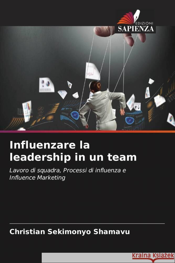 Influenzare la leadership in un team SEKIMONYO SHAMAVU, Christian 9786208246747 Edizioni Sapienza - książka