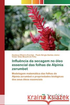 Influência da secagem no óleo essencial das folhas de Alpinia zerumbet Everton, Gustavo Oliveira 9786202558198 Novas Edicoes Academicas - książka