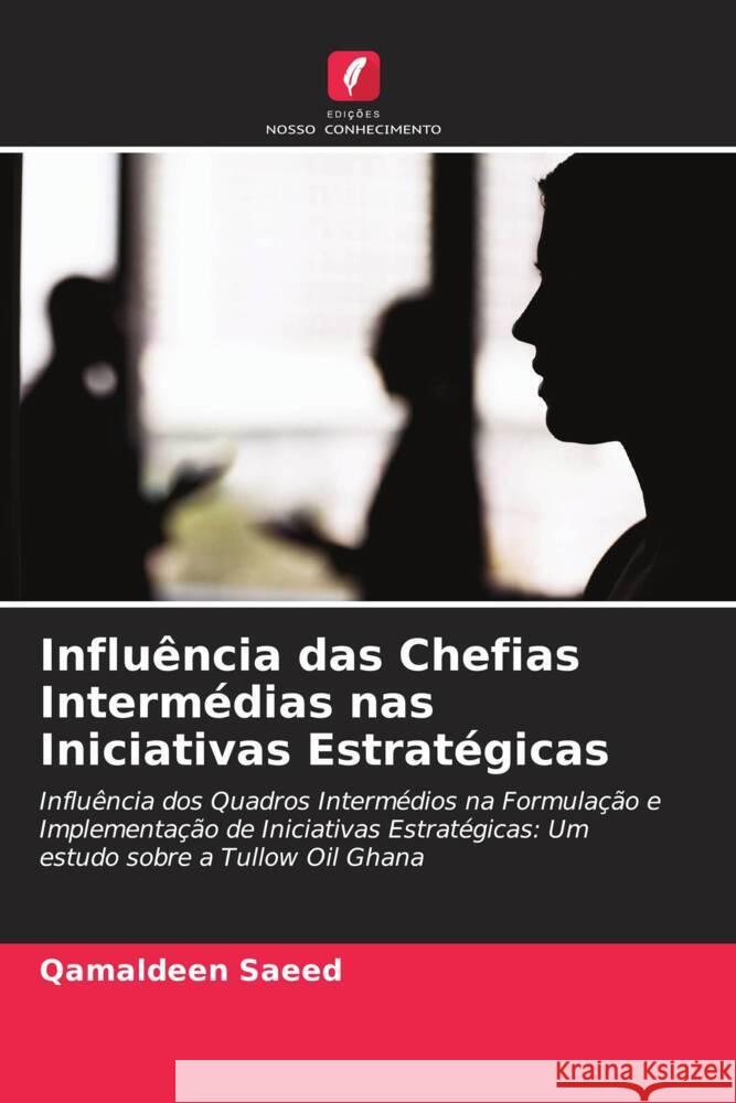 Influência das Chefias Intermédias nas Iniciativas Estratégicas Saeed, Qamaldeen 9786208321512 Edições Nosso Conhecimento - książka