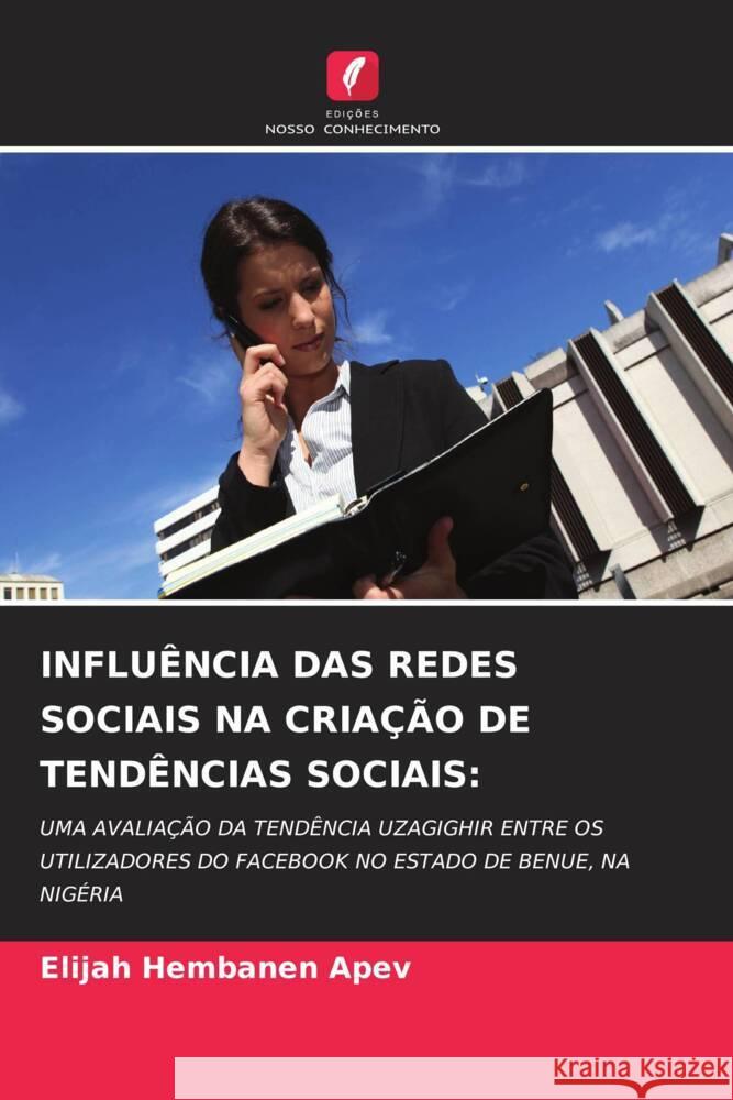 Influ?ncia Das Redes Sociais Na Cria??o de Tend?ncias Sociais Elijah Hembanen Apev 9786207991570 Edicoes Nosso Conhecimento - książka