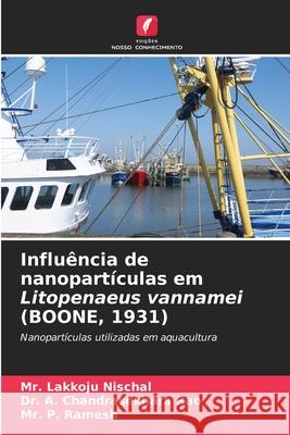 Influ?ncia de nanopart?culas em Litopenaeus vannamei (BOONE, 1931) Lakkoju Nischal A. Chandrasekhara Rao P. Ramesh 9786207767915 Edicoes Nosso Conhecimento - książka