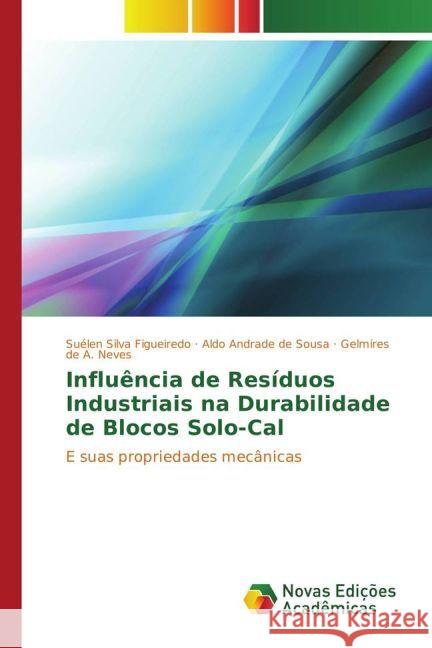 Influência de Resíduos Industriais na Durabilidade de Blocos Solo-Cal : E suas propriedades mecânicas Figueiredo, Suélen Silva; de Sousa, Aldo Andrade; A. Neves, Gelmires de 9783330770225 Novas Edicioes Academicas - książka