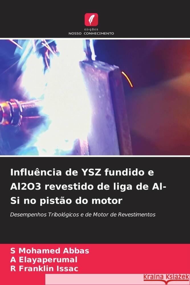 Influência de YSZ fundido e Al2O3 revestido de liga de Al-Si no pistão do motor Mohamed Abbas, S, Elayaperumal, A, Franklin Issac, R 9786204665931 Edições Nosso Conhecimento - książka