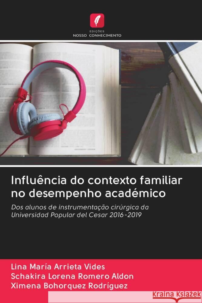 Influência do contexto familiar no desempenho académico Arrieta Vides, Lina María, Romero Aldon, Schakira Lorena, Rodríguez, Ximena Bohorquez 9786202977142 Edicoes Nosso Conhecimento - książka