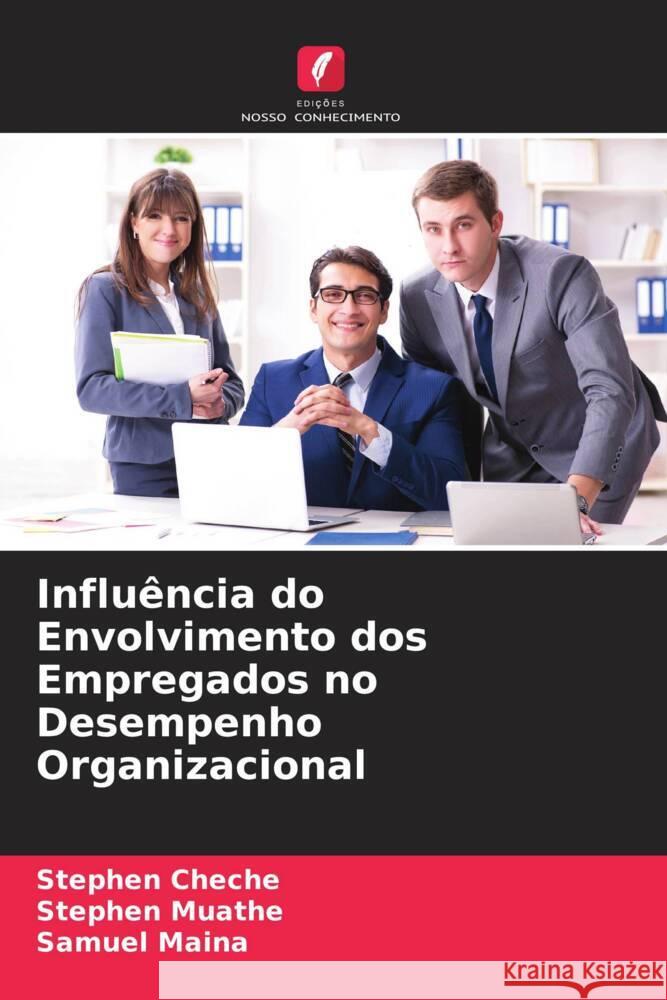 Influência do Envolvimento dos Empregados no Desempenho Organizacional Cheche, Stephen, Muathe, Stephen, Maina, Samuel 9786204767178 Edições Nosso Conhecimento - książka