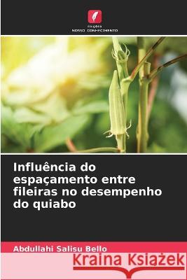 Influência do espaçamento entre fileiras no desempenho do quiabo Bello, Abdullahi Salisu 9786205323588 Edicoes Nosso Conhecimento - książka