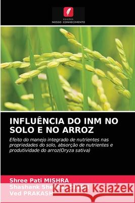 Influência Do Inm No Solo E No Arroz Mishra, Shree Pati 9786203683806 Edicoes Nosso Conhecimento - książka