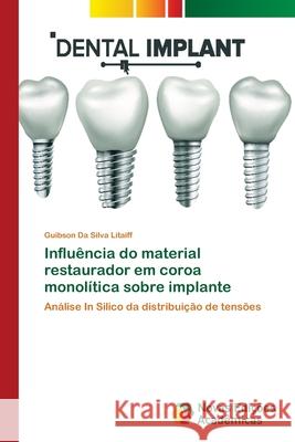 Influência do material restaurador em coroa monolítica sobre implante Da Silva Litaiff, Guibson 9786139632800 Novas Edicioes Academicas - książka