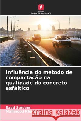 Influência do método de compactação na qualidade do concreto asfáltico Sarsam, Saad, Khalid, Mahmood 9786202480512 Edições Nosso Conhecimento - książka