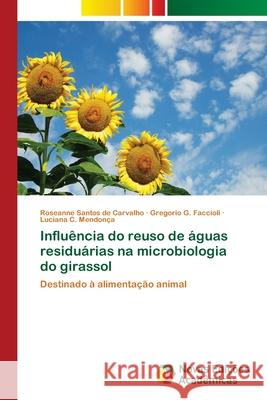 Influência do reuso de águas residuárias na microbiologia do girassol Santos de Carvalho, Roseanne 9786139643301 Novas Edicioes Academicas - książka