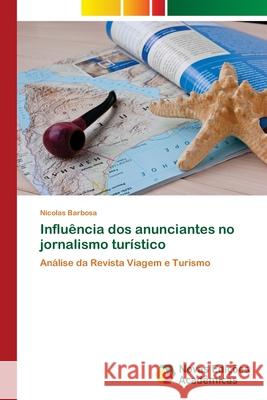 Influência dos anunciantes no jornalismo turístico Nicolas Barbosa 9783841723246 Novas Edicoes Academicas - książka