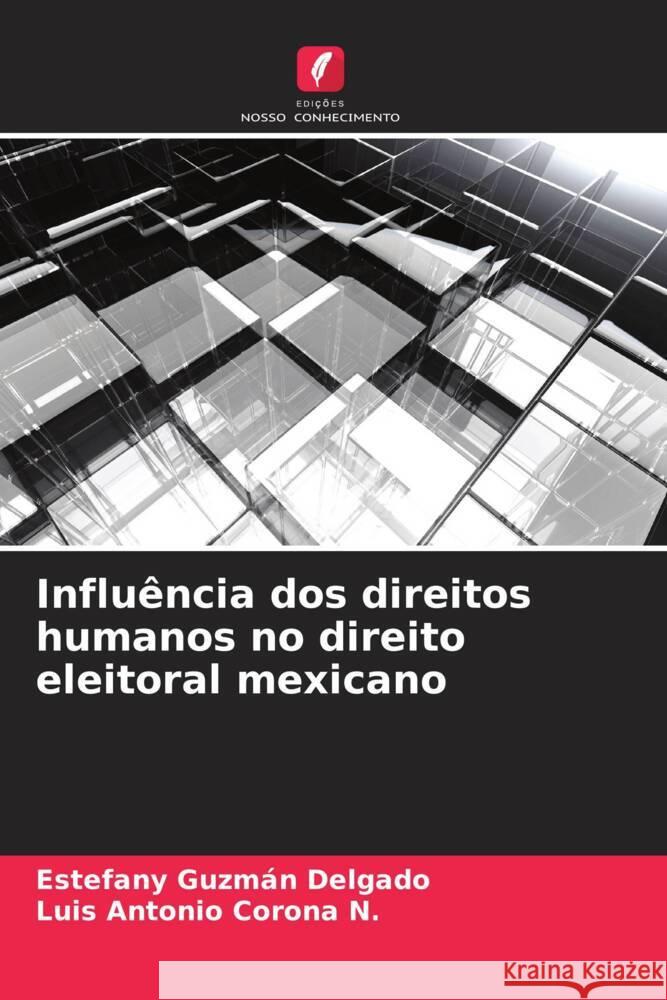 Influência dos direitos humanos no direito eleitoral mexicano Guzmán Delgado, Estefany, Corona N., Luis Antonio 9786206576310 Edições Nosso Conhecimento - książka