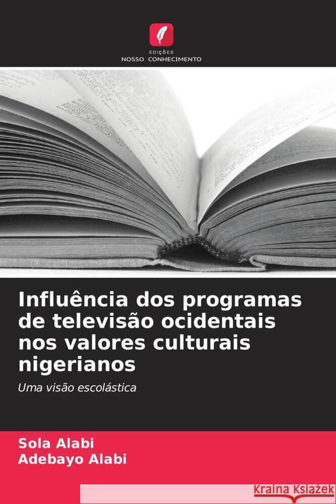 Influ?ncia dos programas de televis?o ocidentais nos valores culturais nigerianos Sola Alabi Adebayo Alabi 9786206653646 Edicoes Nosso Conhecimento - książka