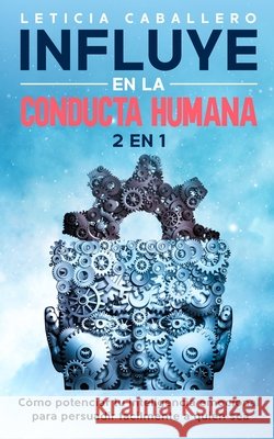 Influye En La Conducta Humana: 2 EN 1: Cómo manejar los conflictos, eliminar los berrinches y criar niños seguros Caballero, Leticia 9783991040224 Crecimiento de Autoayuda - książka