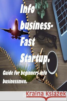 Info business-Fast Startup.: Guide for beginners info businessmen. Online Business and E-commerce. Create your own online business! Kolpakov, Oleg 9781539887683 Createspace Independent Publishing Platform - książka