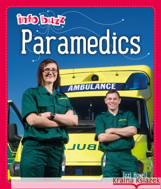 Info Buzz: People Who Help Us: Paramedics HOWELL  IZZI 9781445164960 Hachette Children's Group - książka