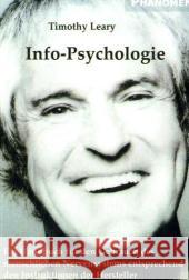 Info-Psychologie : Ein Handbuch zum Gebrauch des menschlichen Nervensystems entsprechend den Instruktionen der Hersteller und ein Navigations-Leitfaden zur Steuerung der Evolution des menschlichen Ind Leary, Timothy 9783933321824 Phänomen, Hamburg - książka