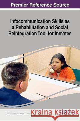 Infocommunication Skills as a Rehabilitation and Social Reintegration Tool for Inmates Lidia Oliveira Daniela Graca 9781522559757 Information Science Reference - książka