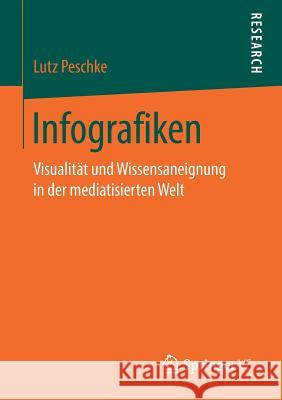 Infografiken: Visualität Und Wissensaneignung in Der Mediatisierten Welt Peschke, Lutz 9783658234492 Springer VS - książka