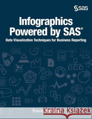 Infographics Powered by SAS: Data Visualization Techniques for Business Reporting (Hardcover edition) Travis Murphy 9781642955132 SAS Institute - książka