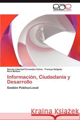 Informacion, Ciudadania y Desarrollo Norcka Libertad Fernande Francys Delgado Nora Belloso 9783659016882 Editorial Acad Mica Espa Ola - książka