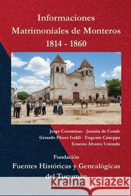 Informaciones Matrimoniales de Monteros 1814-1860 Jorge A. Corominas Juanita V Gerardo Luciano Flore 9786310118352 Gerardo L. Flores Ivaldi - książka