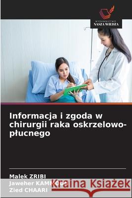 Informacja i zgoda w chirurgii raka oskrzelowo-plucnego Zribi, Malek, Kammoun, Jaweher, Chaari, Zied 9786208909536 Wydawnictwo Nasza Wiedza - książka