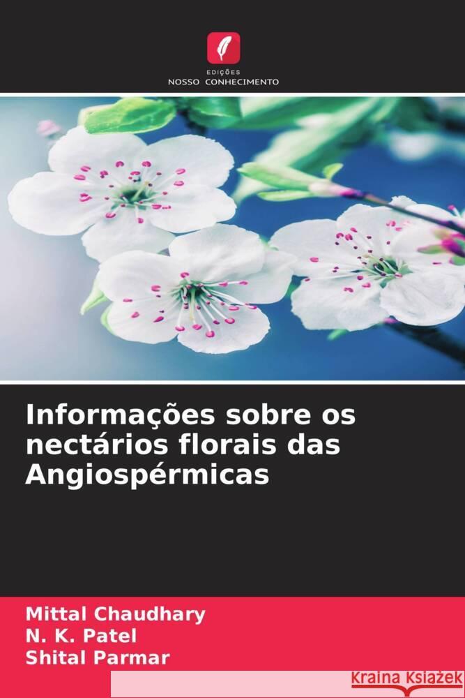 Informa??es sobre os nect?rios florais das Angiosp?rmicas Mittal Chaudhary N. K. Patel Shital Parmar 9786208149161 Edicoes Nosso Conhecimento - książka