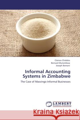 Informal Accounting Systems in Zimbabwe Chidoko, Clainos, Mutembwa, Bernard, Bemani, Joseph 9783846511541 LAP Lambert Academic Publishing - książka