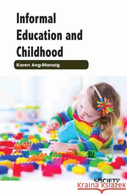 Informal Education and Childhood Karen Ang Manaig 9781774071656 Society Publishing - książka