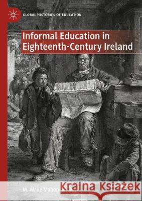 Informal Education in Eighteenth-Century Ireland M. Wade Mahon 9783031647987 Palgrave MacMillan - książka