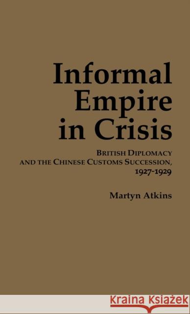 Informal Empire in Crisis Atkins, Martyn 9780939657797 Cornell University - Cornell East Asia Series - książka