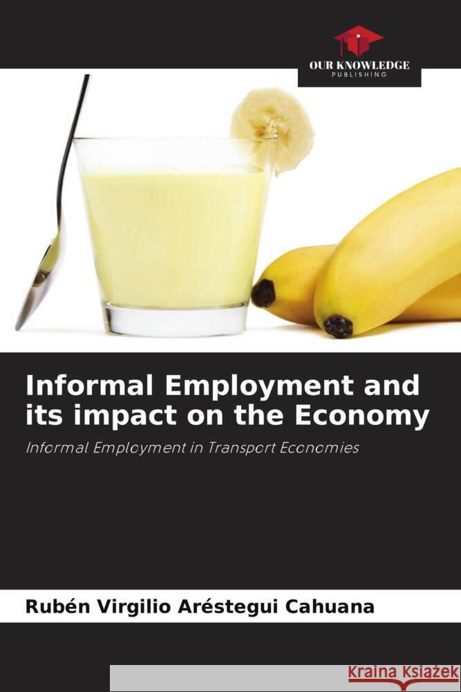 Informal Employment and its impact on the Economy Aréstegui Cahuana, Rubén Virgilio 9786204701042 Our Knowledge Publishing - książka