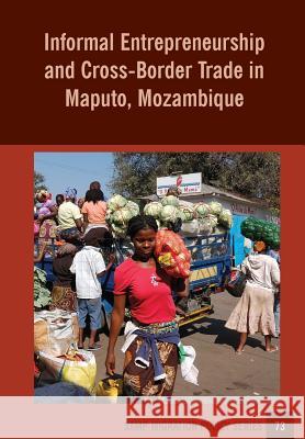 Informal Entrepreneurship and Cross-Border Trade in Maputo, Mozambique Ines Raimundo Abel Chikanda 9781920596200 Southern African Migration Programme - książka