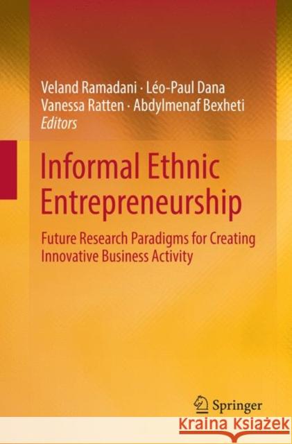 Informal Ethnic Entrepreneurship: Future Research Paradigms for Creating Innovative Business Activity Ramadani, Veland 9783030075620 Springer - książka