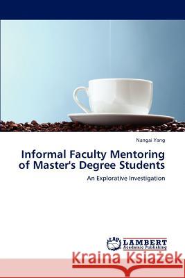 Informal Faculty Mentoring of Master's Degree Students Nangai Yang 9783659237775 LAP Lambert Academic Publishing - książka