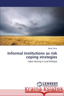 Informal Institutions as risk coping strategies Yimer Abiyot 9783659716348 LAP Lambert Academic Publishing - książka