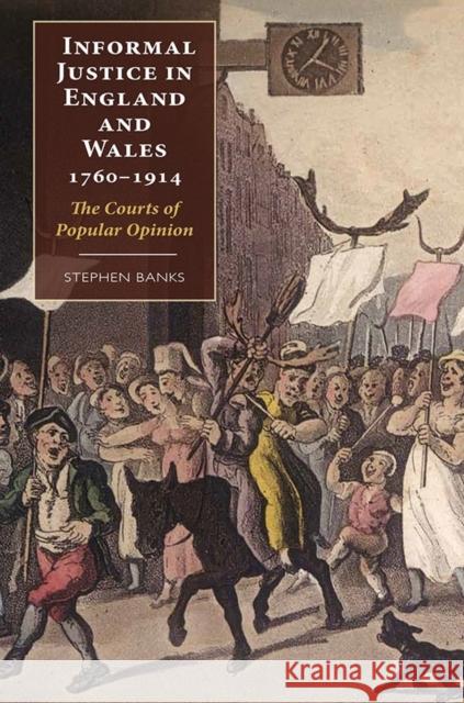 Informal Justice in England and Wales, 1760-1914: The Courts of Popular Opinion Stephen Banks 9781843839408 Boydell Press - książka