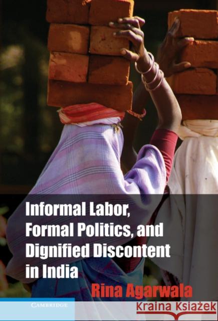 Informal Labor, Formal Politics, and Dignified Discontent in India Rina Agarwala 9781107025721  - książka