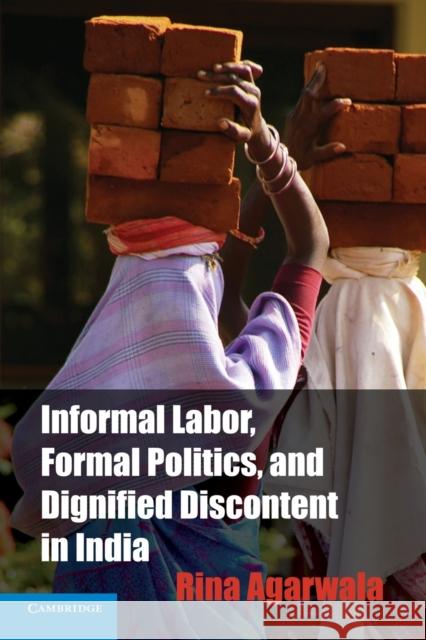 Informal Labor, Formal Politics, and Dignified Discontent in India Rina Agarwala 9781107663084  - książka