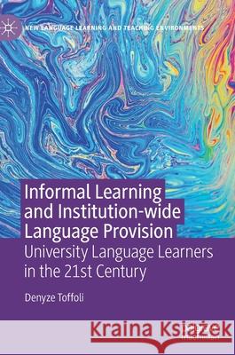 Informal Learning and Institution-Wide Language Provision: University Language Learners in the 21st Century Toffoli, Denyze 9783030378752 Palgrave MacMillan - książka