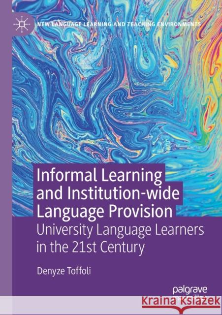 Informal Learning and Institution-Wide Language Provision: University Language Learners in the 21st Century Denyze Toffoli 9783030378783 Palgrave MacMillan - książka