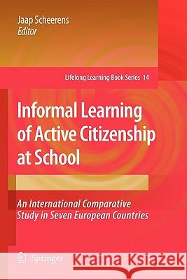 Informal Learning of Active Citizenship at School: An International Comparative Study in Seven European Countries Scheerens, Jaap 9789048181704 Springer - książka