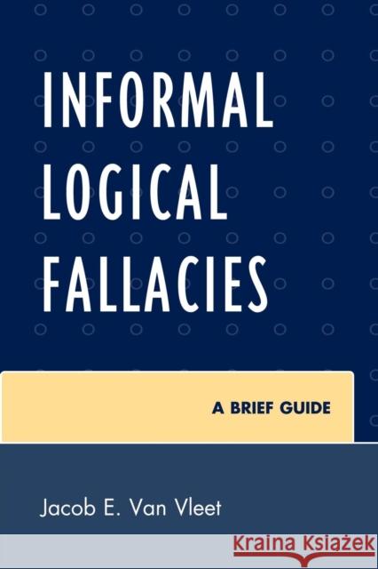 Informal Logical Fallacies: A Brief Guide Van Vleet, Jacob E. 9780761854333 University Press of America - książka