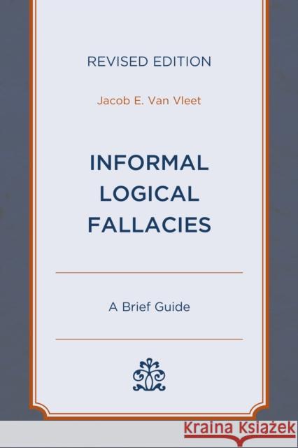 Informal Logical Fallacies: A Brief Guide, Revised Edition Van Vleet, Jacob E. 9780761872535 Hamilton Books - książka