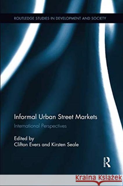 Informal Urban Street Markets: International Perspectives Clifton Evers Kirsten Seale 9781138546394 Routledge - książka