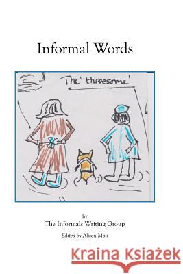 Informal Words: An anthology of writing by the Informals Writing Group Gemma Blewett Diana Firth Mike Green 9781519366993 Createspace Independent Publishing Platform - książka